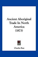 Ancient Aboriginal Trade In North America 1120153751 Book Cover