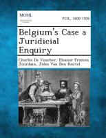 Belgium's Case a Juridicial Enquiry 1287349099 Book Cover