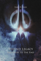 Brothers to the End (Beyond Legacy) (Volume 1) 1530174252 Book Cover