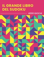 Il Grande Libro Del Sudoku - 4000 Giochi: facile - medio - difficile - estremo - Gioco di logica - Classico 9x9 Sudoku Per Adulti B089D28T6H Book Cover