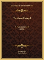 The Grand Mogul: A Musical Comedy 1104391465 Book Cover