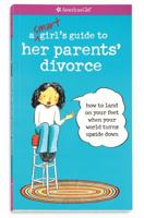 A Smart Girl's Guide to Her Parents' Divorce: How to Land on Your Feet When Your World Turns Upside Down (American Girl) 1593694881 Book Cover