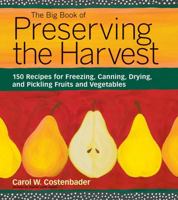 The Big Book of Preserving the Harvest: 150 Recipes for Freezing, Canning, Drying and Pickling Fruits and Vegetables 1580174582 Book Cover