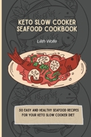 Keto Slow Cooker Seafood Cookbook: 50 easy and healthy Seafood Recipes for your keto slow cooker diet 1802779957 Book Cover