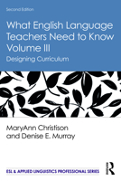 What English Language Teachers Need to Know Volume III: Designing Curriculum 0415662559 Book Cover