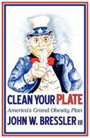 Clean Your Plate: America's Grand Obesity Plan 145751513X Book Cover