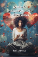 Emotionale Intelligenz Selbstliebe Positives Denken (German Edition) 9618711129 Book Cover