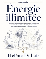 Comprendre Énergie illimitée: Réflexions approfondies sur la vitalité et la micronutrition, inspirées de la méthode du Dr Myriam Sacchetti, ainsi que ... et l’énergie durable (French Edition) B0HF2V7B24 Book Cover
