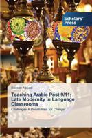Teaching Arabic Post 9/11: Late Modernity in Language Classrooms 3639703324 Book Cover
