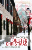 A Colebridge Quilted Christmas: Colebridge Community Series Book 7 of 7