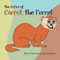 The Antics of Carrot, the Ferret 0974434930 Book Cover