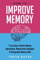 How to Improve Memory: 7 Easy Steps to Master Memory Improvement, Memorization Techniques & Photographic Memory Skills 1794787577 Book Cover