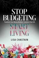 Stop Budgeting, Start Living: Transform Your Money Mindset, Transform Your Life B0DJKXX37N Book Cover
