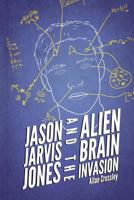Jason Jarvis Jones and the Alien Brain Invasion 1496142403 Book Cover