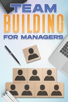 Team Building for Managers: Management Skills for Managers B09JJ7G7VM Book Cover