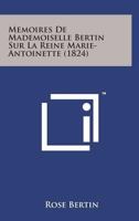 Memoires De Mademoiselle Bertin Sur La Reine Marie-Antoinette (1824) 1160185077 Book Cover