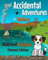 The Accidental Adventures of Wallace Harlequin Junior: Moorland Mayhem (The Adventures of Wallace Harlequin Junior) 1068217510 Book Cover