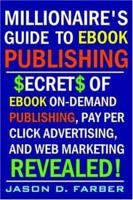 Millionaire's Guide to eBook Publishing. Secrets of eBook On Demand Publishing, Pay Per Click Advertising, and Web Marketing Revealed! 1411672607 Book Cover