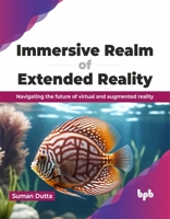 Immersive Realm of Extended Reality: Navigating the future of virtual and augmented reality (English Edition) 935551722X Book Cover