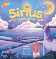 Sirius The Brightest Star in The Sky: Children's book that inspires selflessness and the importance of helping others 1998058077 Book Cover