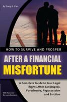 How to Survive and Prosper After a Financial Misfortune: A Complete Guide to Your Legal Rights After Bankruptcy, Foreclosure, Repossession, and Eviction 1601382987 Book Cover