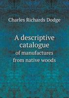 A Descriptive Catalogue of Manufactures from Native Woods 1341065162 Book Cover