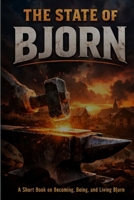 The State of Bjorn: A short book on becoming, being, and living Bjorn. B0GJFVGJ1V Book Cover