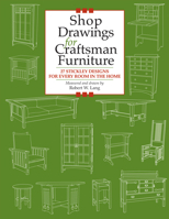 Shop Drawings for Craftsman Furniture: 27 Stickley Designs for Every Room in the Home