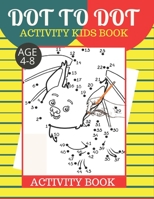 Dot To Dot Activity Kids Book Age 4-8: Fun And Challenging Dot To Dot Puzzles For Kids (Boys And Girls Easy Connect With Activity Book) B08KJ667K4 Book Cover