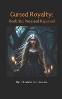 Cursed Royalty: Book Six: Possessed Rapunzel B08F6TFBHG Book Cover