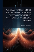 Characterization of Binary Offset Carrier Systems Coexisting With Other Wideband Signals 1025135717 Book Cover