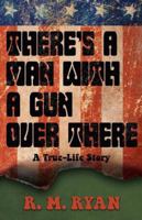 There's a Man with a Gun Over There 1579623859 Book Cover
