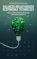 Balanced Breakthrough Responsible Technology: A Net-Zero Guide for Promoting Sustainability and Human Well-Being for All B0BZJLF82N Book Cover