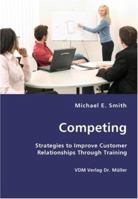 Competing: Strategies to Improve Customer Relationships Through Training 3836418746 Book Cover