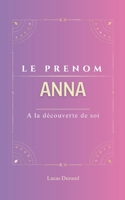 Anna: Prenoms | Anna | psychogénéalogie | ORIGINE | signification | ETYMOLOGIE | Symbolique | livre prenom | (French Edition) B0DQQLRVQW Book Cover