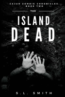 The Island Dead: Cajun Zombie Chronicles: Book Two 1950782298 Book Cover