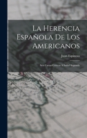 La Herencia Espa�ola De Los Americanos: Seis Cartas Criticas A Isabel Segunda 1019291265 Book Cover