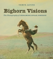 Bighorn Visions: The Photography of Jessamine Spear Johnson B0BWSNB1S5 Book Cover
