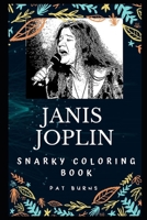 Janis Joplin Snarky Coloring Book: An American Singer-Songwriter. (Janis Joplin Snarky Coloring Books) 1713176769 Book Cover