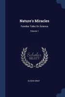 Nature's Miracles: Familiar Talks on Science; Volume I 1018250034 Book Cover