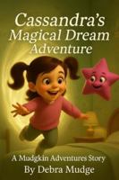 Cassandra's Magical Dream Adventure - A Mudgkin Adventures Story B0G3SX4QBV Book Cover