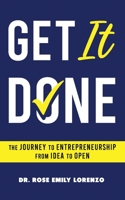 Get It Done: The Journey to Entrepreneurship From Idea to Open 0578715759 Book Cover