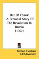 Out Of Chaos: A Personal Story Of The Revolution In Russia 1164914618 Book Cover