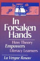 In Forsaken Hands: How Theory Empowers Literacy Learners 0435081160 Book Cover