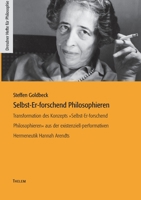 Selbst-Er-forschend Philosophieren: Transformation des Konzepts Selbst-Er-forschend Philosophieren aus der existenziell-performativen Hermeneutik Hannah Arendts 3959084870 Book Cover