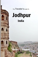 The Traveler's Guide to Jodhpur, India: Jodhpur Unplugged: Your Insider's Handbook to the Best-Kept Secrets B0CV14VXL1 Book Cover