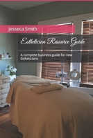 Esthetician Resource Guide: A complete business guide for new Estheticians B08VX1758J Book Cover