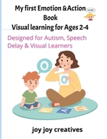 my first emotions & action visual learning Book for ages 2-4: designed for autism, speech delay &visual learners ages 2-4 B0FJH7HS78 Book Cover