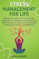 Stress Management For Life: Manage Your Stress and Social Anxiety, Overcome Your Depression and Addiction for Mental Peace and Improving Relationships, Practicing Minimalism and Meditation 1989120164 Book Cover