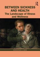 Between Sickness and Health: The Landscape of Illness and Wellness 1138592870 Book Cover